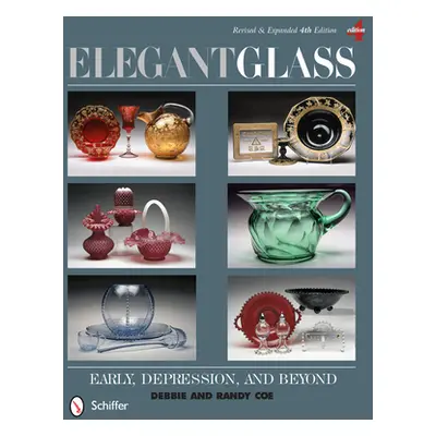 "Elegant Glass: Early, Depression, & Beyond, Revised & Expanded 4th Edition" - "" ("Coe")(Pevná 