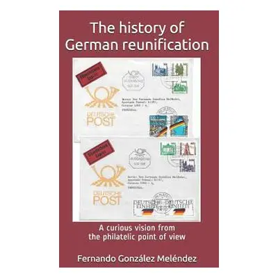 "The History of German Reunification: A Curious Vision from the Philatelic Point of View" - "" (