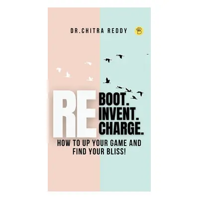 "Reboot. Reinvent. Recharge." - "" ("Reddy Chitra")(Paperback)