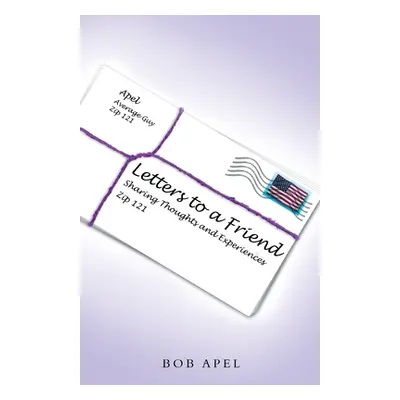 "Letters to a Friend: Sharing Thoughts and Experiences" - "" ("Apel Bob")(Paperback)