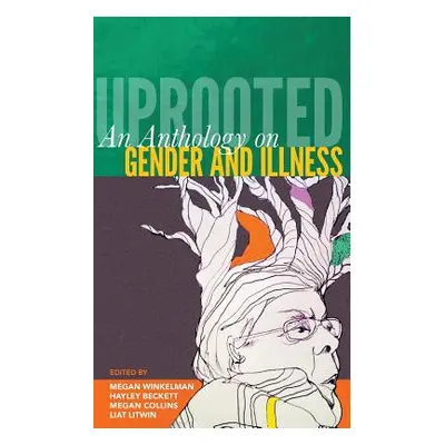 "Uprooted: An Anthology on Gender and Illness" - "" ("Beckett Hayley")(Paperback)