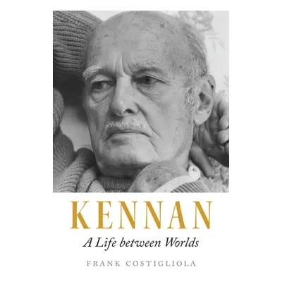 "Kennan: A Life Between Worlds" - "" ("Costigliola Frank")(Pevná vazba)