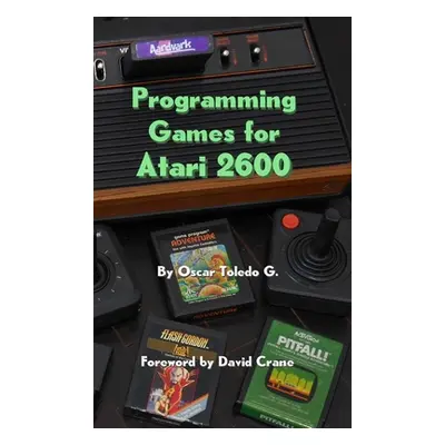 "Programming Games for Atari 2600" - "" ("Toledo Gutierrez Oscar")(Pevná vazba)