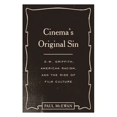 "Cinema's Original Sin: D.W. Griffith, American Racism, and the Rise of Film Culture" - "" ("McE