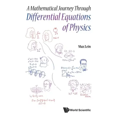 "A Mathematical Journey Through Differential Equations of Physics" - "" ("Lein Max")(Pevná vazba