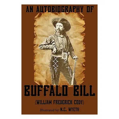 "An Autobiography of Buffalo Bill (Illustrated)" - "" ("Cody William Frederick Buffalo Bill")(Pa