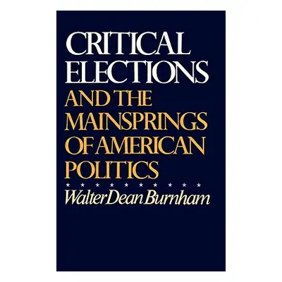 "Critical Elections: And the Mainsprings of American Politics" - "" ("Burnham Walter Dean")(Pape