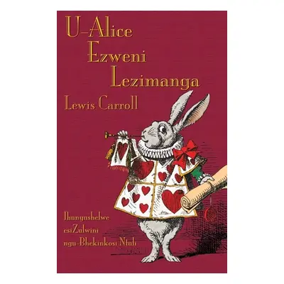 "U-Alice Ezweni Lezimanga: Alice's Adventures in Wonderland in Zulu" - "" ("Carroll Lewis")(Pape