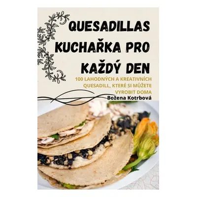 "Quesadillas KuchaŘka Pro Kazd Den" - "" ("Bozena Kotrbov")(Paperback)