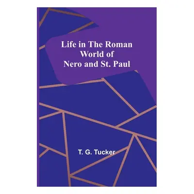 "Life in the Roman World of Nero and St. Paul" - "" ("G. Tucker T.")(Paperback)