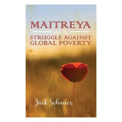 "Maitreya and the Struggle Against Global Poverty" - "" ("Schauer Jack")(Pevná vazba)