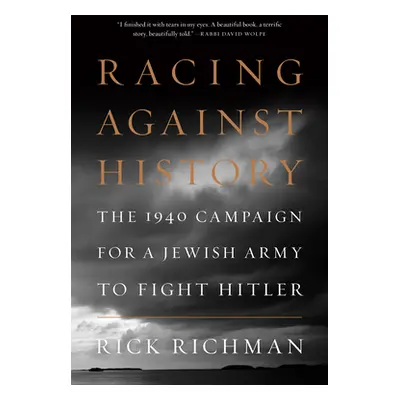 "Racing Against History: The 1940 Campaign for a Jewish Army to Fight Hitler" - "" ("Richman Ric