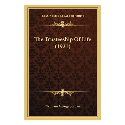 "The Trusteeship Of Life (1921)" - "" ("Jordan William George")(Paperback)