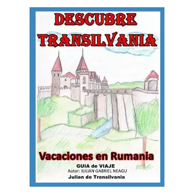 "Descubre Transilvania: Vacaciones En Rumania" - "" ("Neagu Iulian Gabriel")(Paperback)