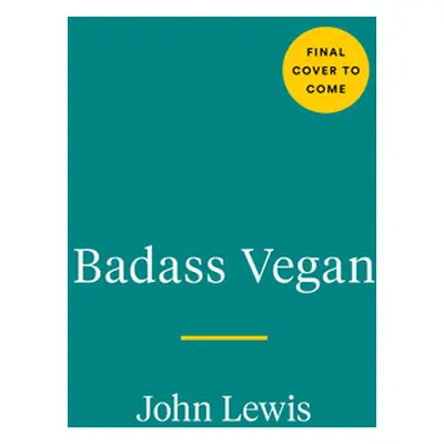 "Badass Vegan: Fuel Your Body, Ph*ck the System, and Live Your Life Right" - "" ("Lewis John")(P