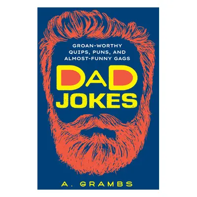 "Dad Jokes: Groan-Worthy Quips, Puns, and Almost-Funny Gags" - "" ("Grambs A.")(Paperback)