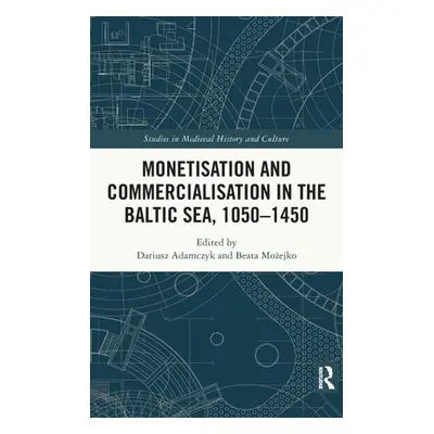 "Monetisation and Commercialisation in the Baltic Sea, 1050-1450" - "" ("Adamczyk Dariusz")(Pevn