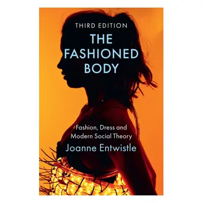 "The Fashioned Body: Fashion, Dress and Modern Social Theory" - "" ("Entwistle Joanne")(Paperbac