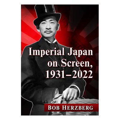 "Imperial Japan on Screen, 1931-2022" - "" ("Herzberg Bob")(Paperback)