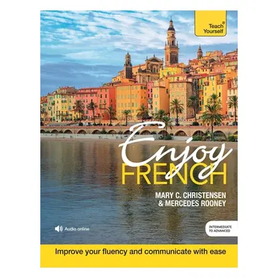 "Enjoy French Intermediate to Upper Intermediate Course: Improve Your Fluency and Communicate wi