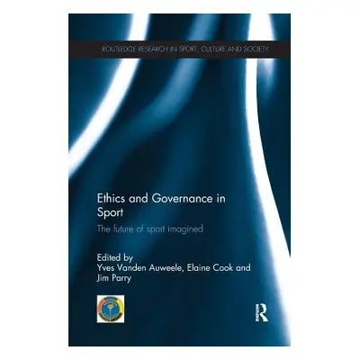 "Ethics and Governance in Sport: The Future of Sport Imagined" - "" ("Vanden Auweele Yves")(Pape