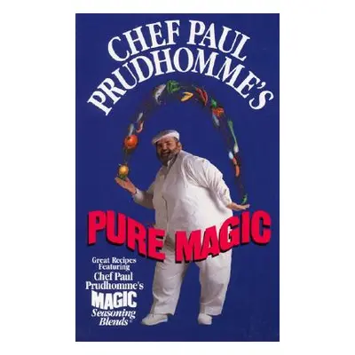 "Chef Paul Prudhomme's Pure Magic" - "" ("Prudhomme Paul")(Pevná vazba)