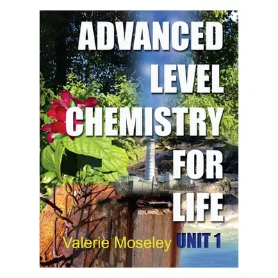 "Advanced Level Chemistry For Life - Unit 1" - "" ("Moseley Valerie Maylin")(Paperback)