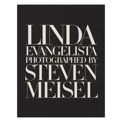 "Linda Evangelista Photographed by Steven Meisel" - "" ("Evangelista Linda")(Pevná vazba)