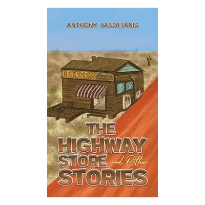 "The Highway Store and Other Stories" - "" ("Vassiliadis Anthony")(Pevná vazba)