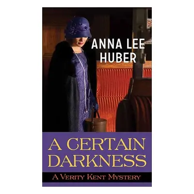 "A Certain Darkness: A Verity Kent Mystery" - "" ("Huber Anna Lee")(Library Binding)