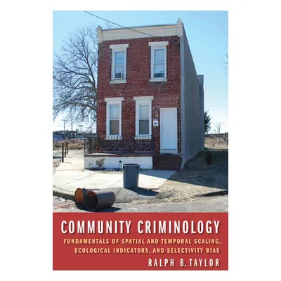 "Community Criminology: Fundamentals of Spatial and Temporal Scaling, Ecological Indicators, and