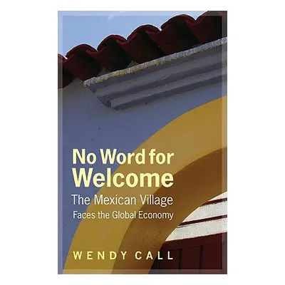 "No Word for Welcome: The Mexican Village Faces the Global Economy" - "" ("Call Wendy")(Pevná va