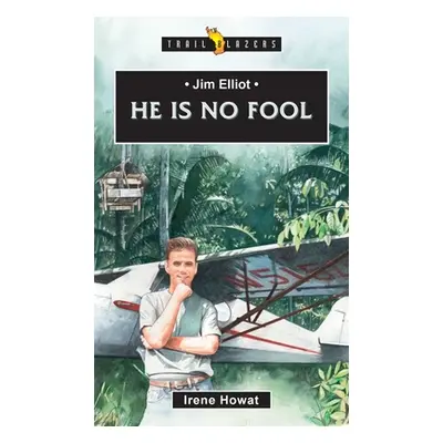 "Jim Elliot: He Is No Fool" - "" ("Howat Irene")(Paperback)