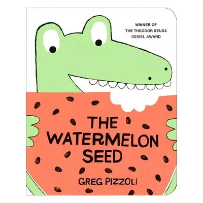 "The Watermelon Seed" - "" ("Pizzoli Greg")(Board Books)