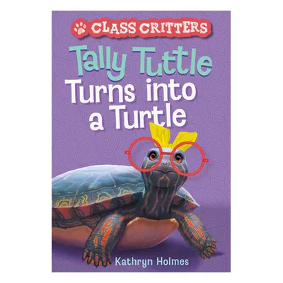 "Tally Tuttle Turns Into a Turtle (Class Critters #1)" - "" ("Holmes Kathryn")(Paperback)