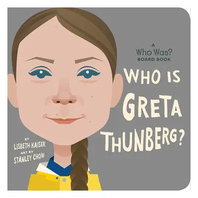 "Who Is Greta Thunberg?: A Who Was? Board Book" - "" ("Kaiser Lisbeth")(Board Books)