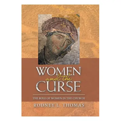 "Women and the Curse: The Role of Women in the Church" - "" ("Thomas Rodney L.")(Pevná vazba)