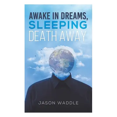 "Awake in Dreams, Sleeping Death Away" - "" ("Waddle Jason")(Paperback)