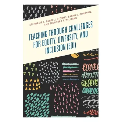 "Teaching through Challenges for Equity, Diversity, and Inclusion (EDI)" - "" ("Burrell Storms S