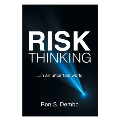 "Risk Thinking: ...In an Uncertain World" - "" ("Dembo Ron S.")(Pevná vazba)