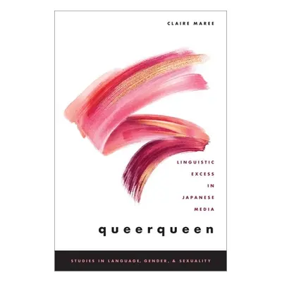 "Queerqueen: Linguistic Excess in Japanese Media" - "" ("Maree Claire")(Paperback)