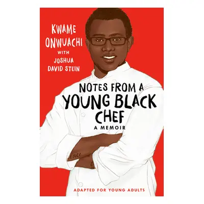 "Notes from a Young Black Chef (Adapted for Young Adults)" - "" ("Onwuachi Kwame")(Library Bindi