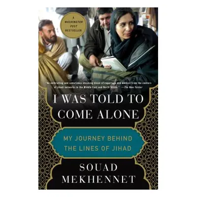 "I Was Told to Come Alone: My Journey Behind the Lines of Jihad" - "" ("Mekhennet Souad")(Paperb