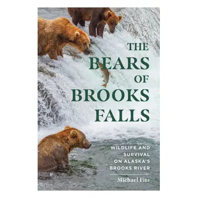 "The Bears of Brooks Falls: Wildlife and Survival on Alaska's Brooks River" - "" ("Fitz Michael"