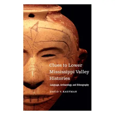 "Clues to Lower Mississippi Valley Histories: Language, Archaeology, and Ethnography" - "" ("Kau