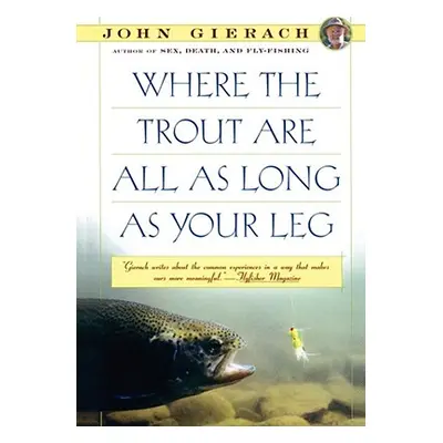 "Where the Trout Are All as Long as Your Leg" - "" ("Gierach John")(Paperback)