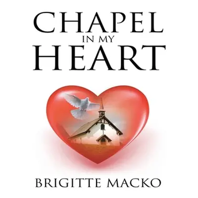 "Chapel In My Heart" - "" ("Macko Brigitte")(Paperback)