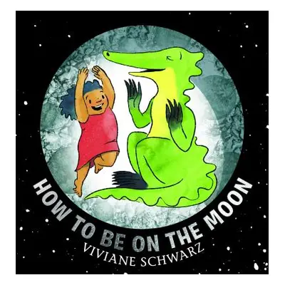 "How to Be on the Moon" - "" ("Schwarz Viviane")(Pevná vazba)