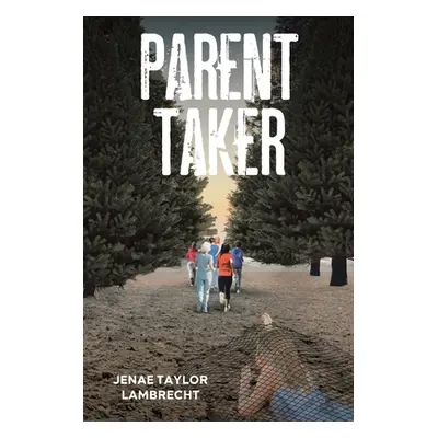 "Parent Taker" - "" ("Lambrecht Jenae Taylor")(Paperback)