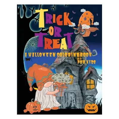 "Trick or Treat: A Halloween Coloring Book for Kids Age 5 and up, Original and Unique Halloween 